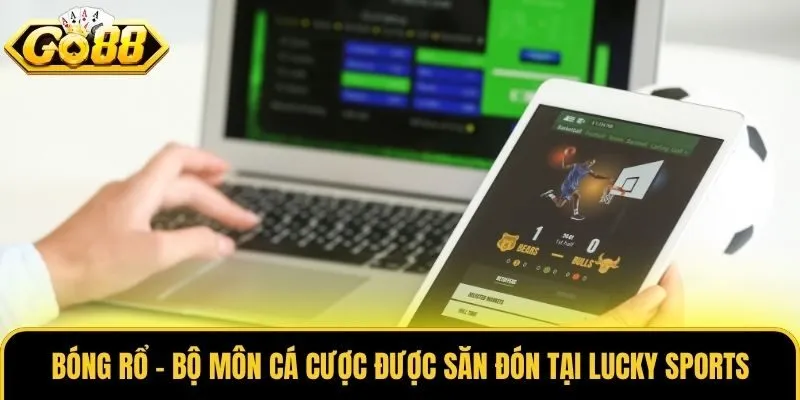 Lucky Sports Go88 - Sảnh Thể Thao Chuyên Nghiệp, Uy Tín 3 Bóng rổ - Bộ môn cá cược được săn đón tại Lucky Sports