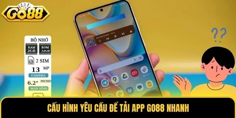 Tải App Go88 1 Cấu hình yêu cầu để tải app Go88 nhanh
