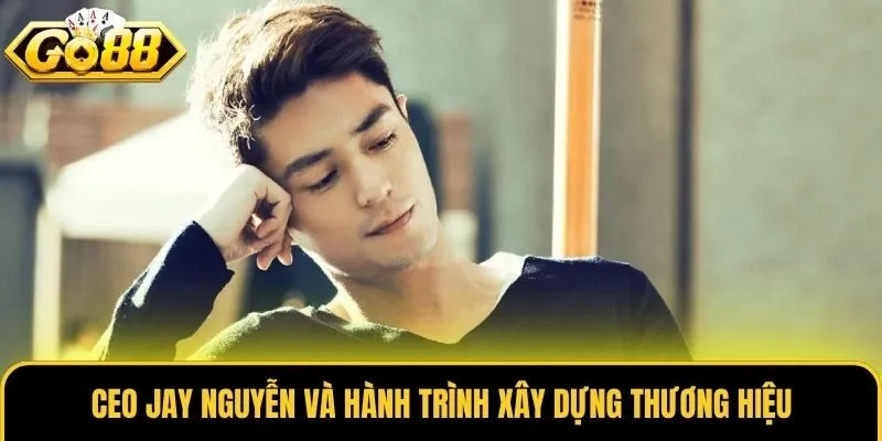 CEO Jay Nguyễn - Vị Lãnh Đạo Tài Ba Đưa Go88 Lên Top Đầu 2 CEO Jay Nguyễn và hành trình xây dựng thương hiệu