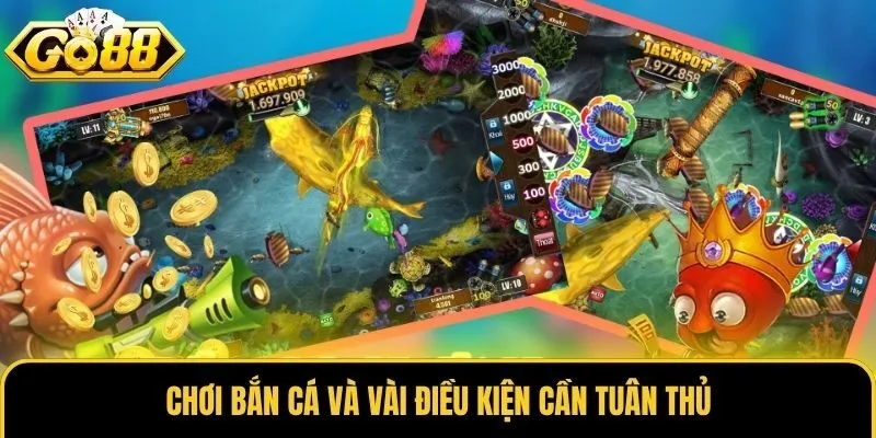 Bắn Cá 2 Chơi bắn cá và vài điều kiện cần tuân thủ