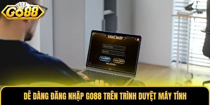 Dễ dàng đăng nhập Go88 trên trình duyệt máy tính