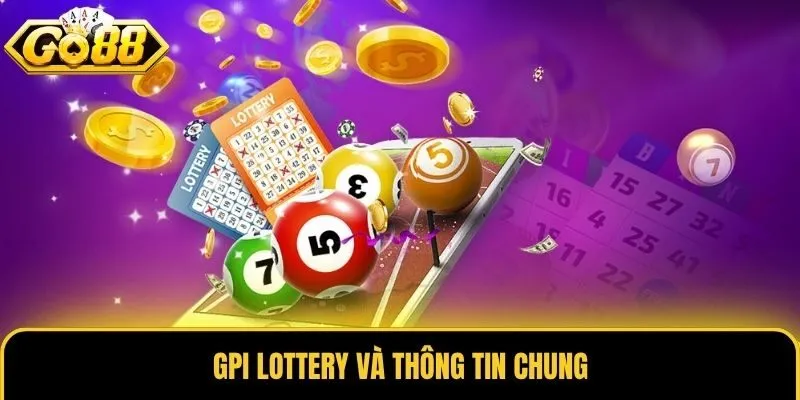 GPI Lottery - Sảnh Xổ Số Hút Khách Hàng Đầu Tại Go88 1 GPI Lottery và thông tin chung