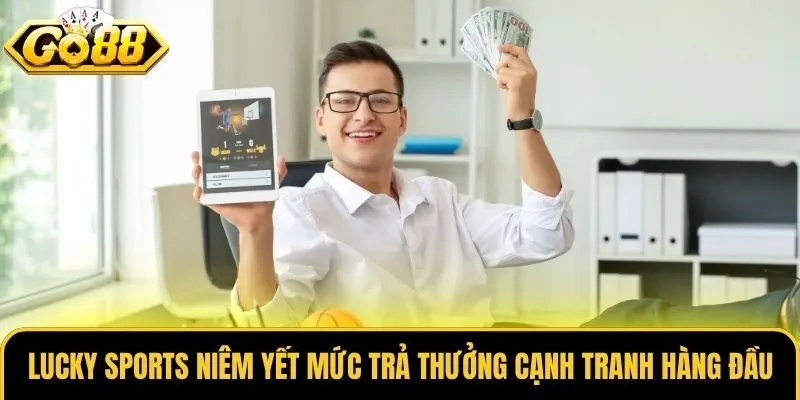 Lucky Sports Go88 - Sảnh Thể Thao Chuyên Nghiệp, Uy Tín 2 Lucky Sports niêm yết mức trả thưởng cạnh tranh hàng đầu