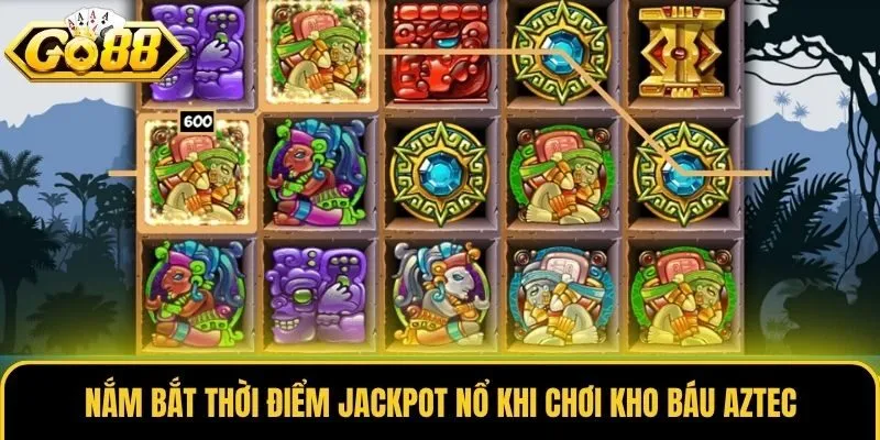 Kho Báu Aztec - Siêu Phẩm Nổ Hũ Huyền Bí Tại Hệ Thống Go88 3 Nắm bắt thời điểm Jackpot nổ khi chơi Kho Báu Aztec