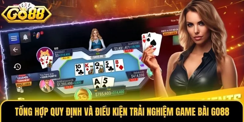 Game Bài Go88 - Sân Chơi Xanh Chín Cho Tín Đồ Đỏ Đen 2 Tổng hợp quy định và điều kiện trải nghiệm Game Bài Go88