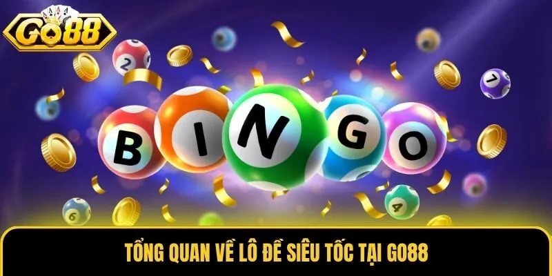 Lô Đề Siêu Tốc Go88 - Chốt Con Số May Mắn Rinh Thưởng 1:900 1 Tổng quan về lô đề siêu tốc tại Go88